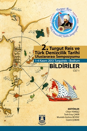 2. Turgut Reis ve Türk Denizcilik Tarihi Uluslararası Sempozyumu Cilt 1