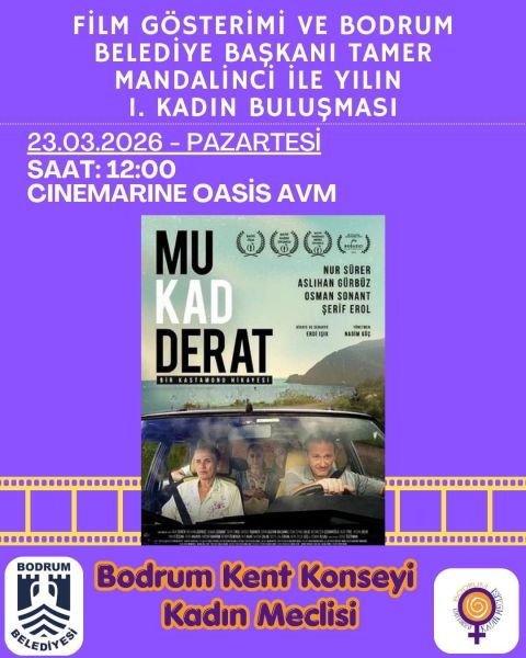 Mukadderat Film Gösterimi ve Bodrum Belediye Başkanı Tamer Mandalinci İle Yılın 1. Kadın Buluşması