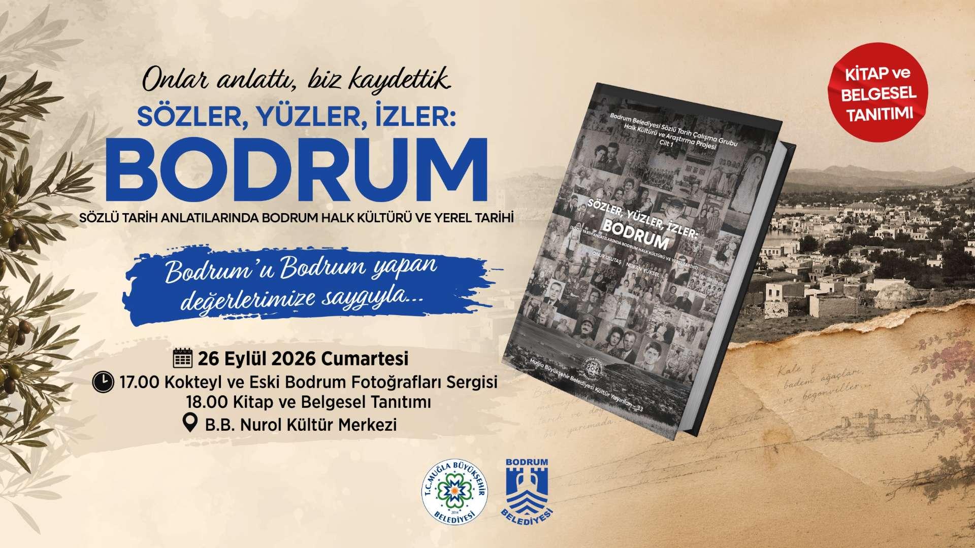 BODRUM’UN HAFIZASI “SÖZLER, YÜZLER, İZLER: BODRUM” İLE GELECEK KUŞAKLARA AKTARILIYOR