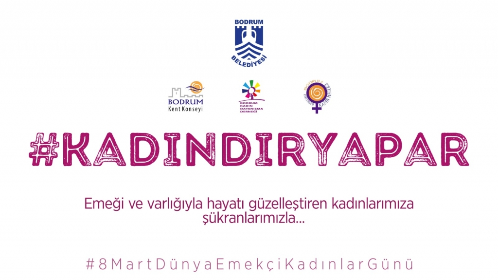 BODRUM BELEDİYESİ'NDEN 8 MART DÜNYA EMEKÇİ KADINLAR  GÜNÜ ANMA ETKİNLİKLERİ
