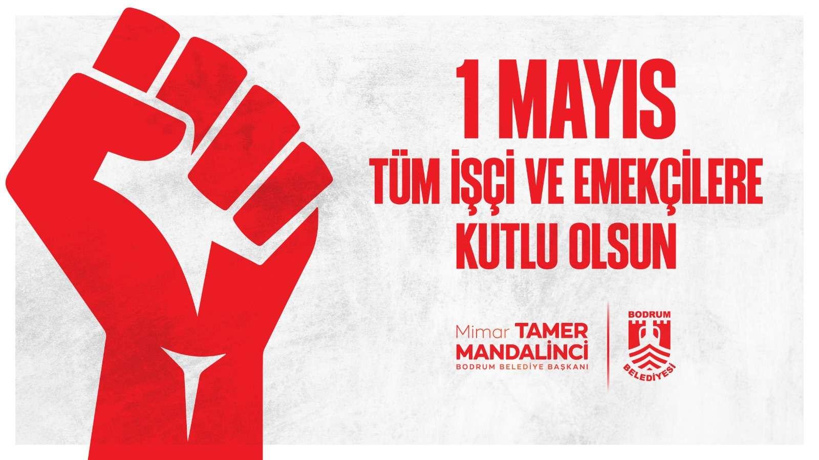 BODRUM BELEDİYE BAŞKANI TAMER MANDALİNCİ’DEN 1 MAYIS EMEK VE DAYANIŞMA GÜNÜ MESAJI